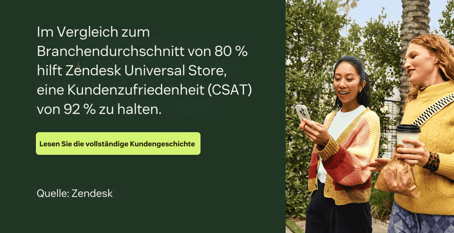 Im Vergleich zum Branchendurchschnitt von 80 Prozent hilft Zendesk Universal Store dabei, eine CSAT von 92 Prozent zu halten.
