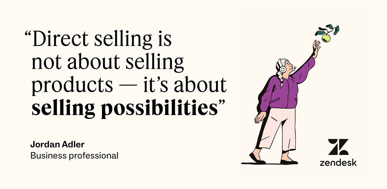 Jordan Adler said, “Direct selling is not about selling products — it's about selling possibilities.”