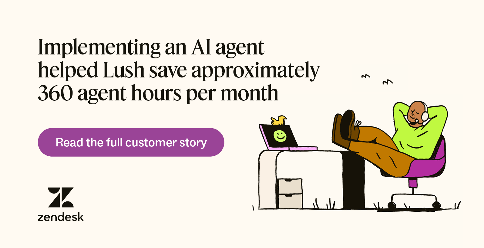 Implementing an AI agent helped Lush save approximately 360 agent hours per month.