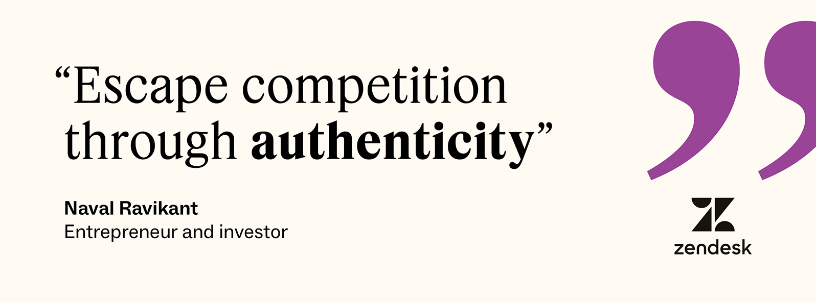 Naval Ravikant said, “Escape competition through authenticity.”