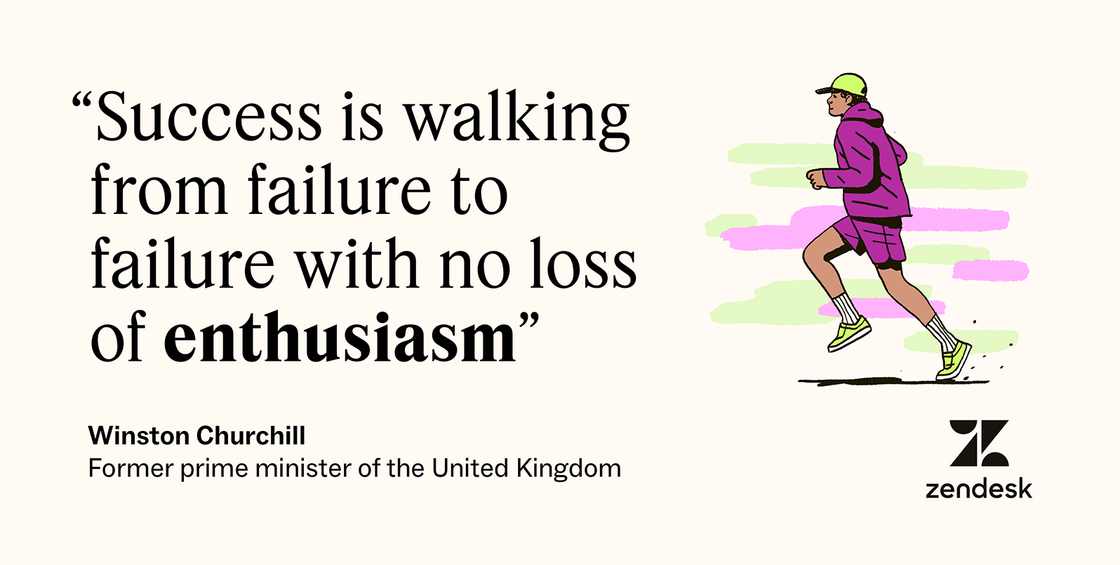 Winston Churchill said, “Success is walking from failure to failure with no loss of enthusiasm.”