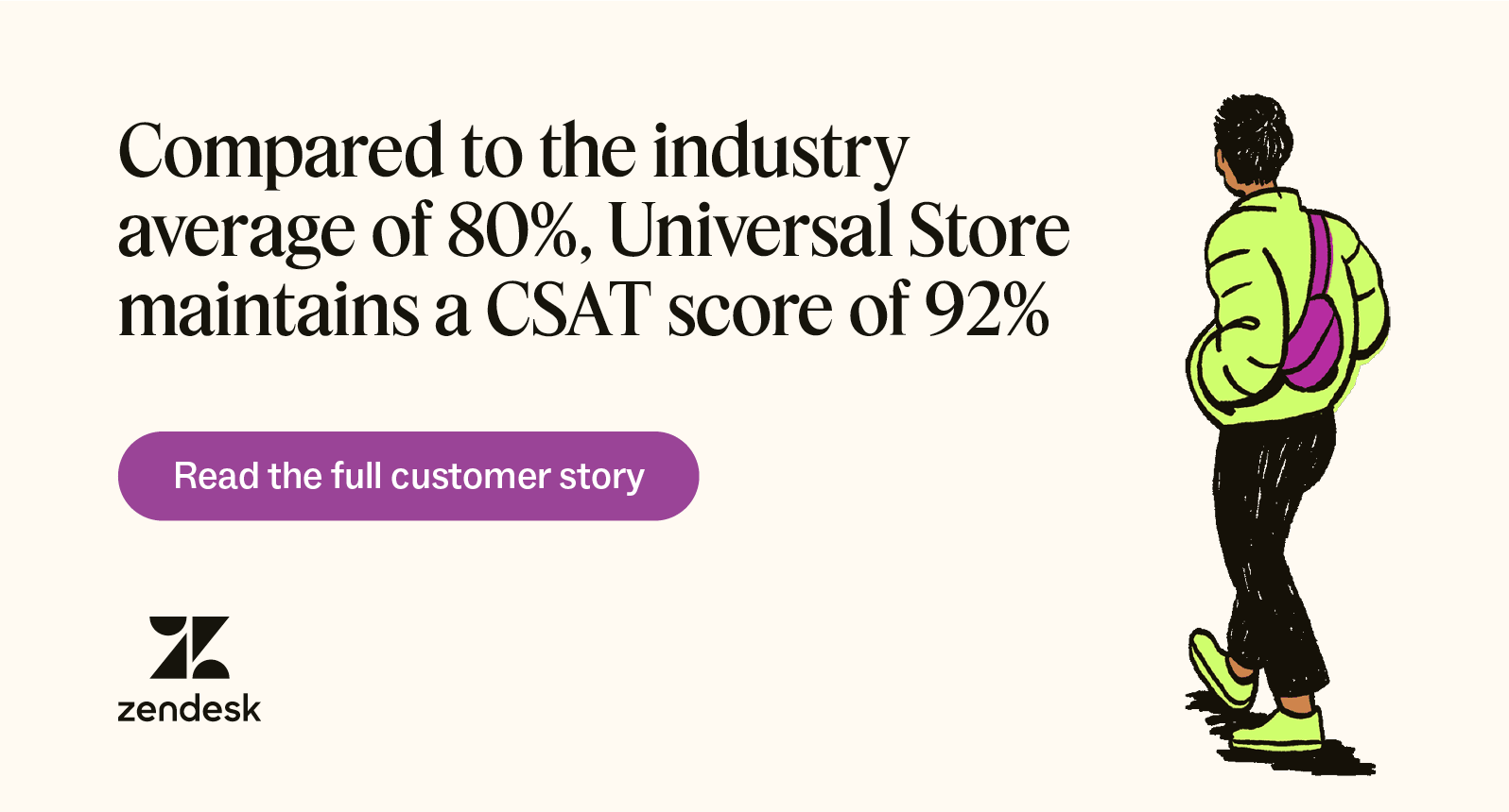 Zendesk helped Universal Store achieve an average first reply time of one hour and an average resolution time of four hours.