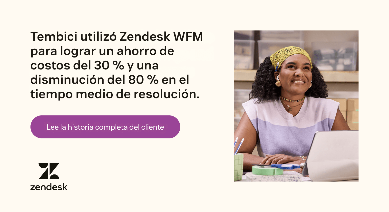 Tembici usó Zendesk WFM para lograr un ahorro de costos del 30 por ciento y una disminución del 80 por ciento en el tiempo promedio de resolución.