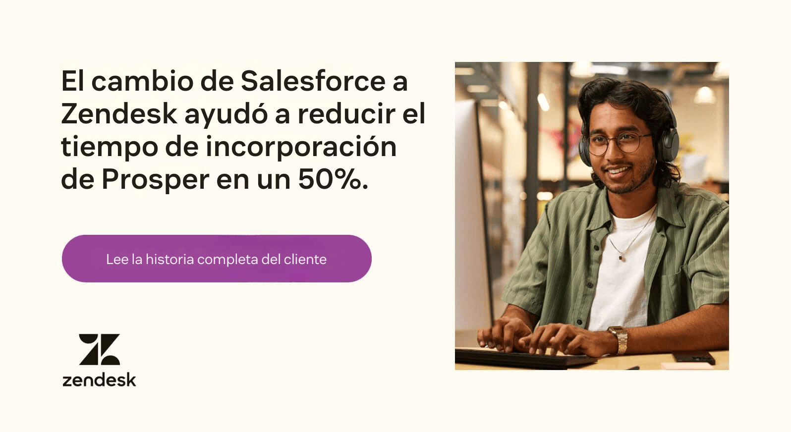 Al cambiar Salesforce por Zendesk, Prosper redujo el onboarding un 50%.