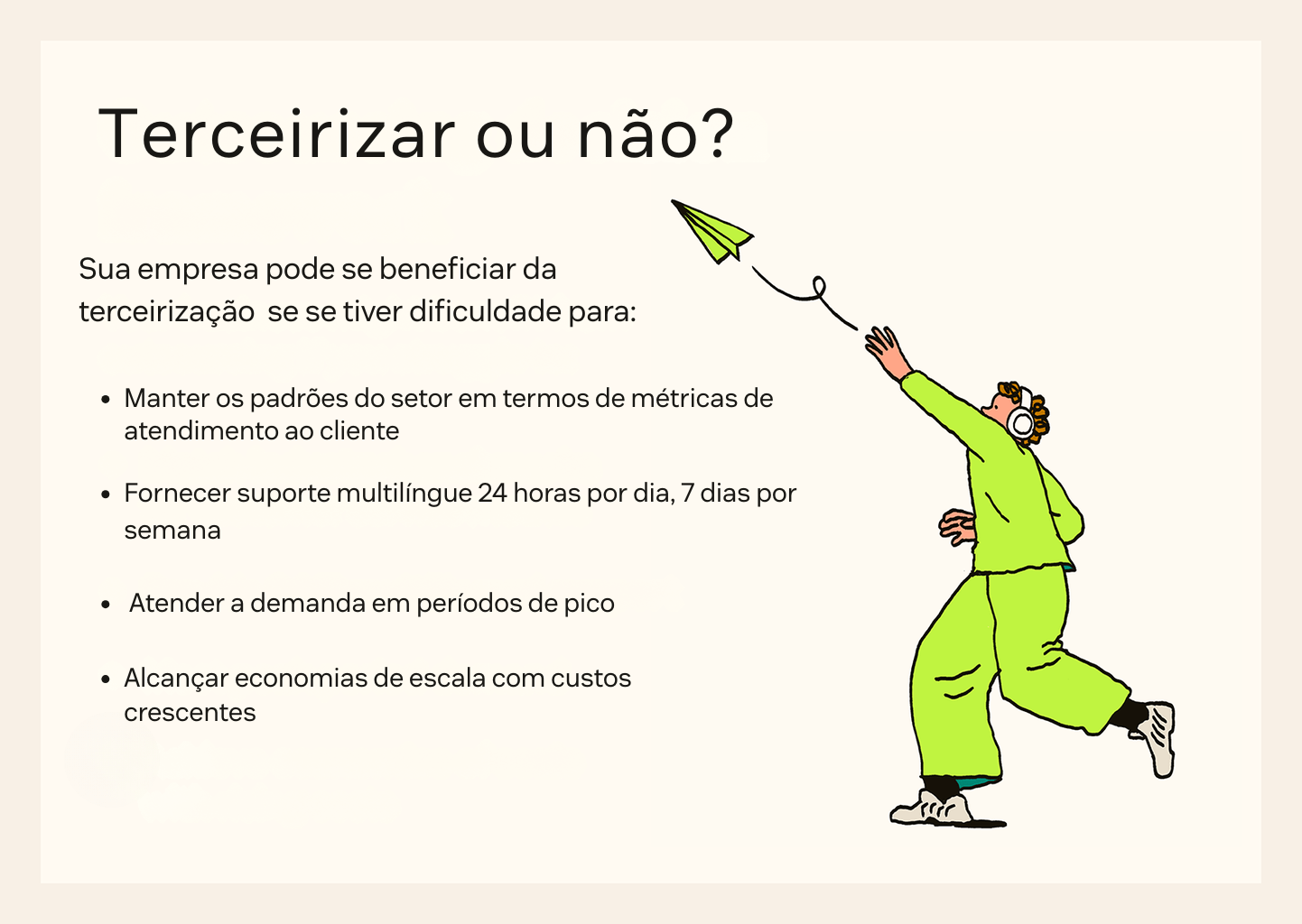 A terceirização pode beneficiar sua empresa se for difícil atingir benchmarks, oferecer suporte 24h em vários idiomas, atender à demanda ou escalar operações.