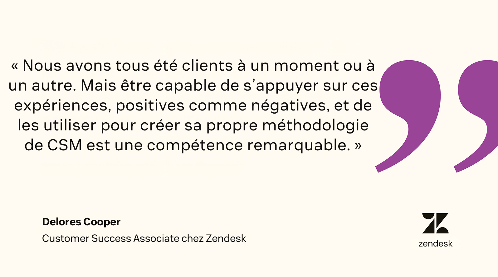 Une citation de Delores Cooper, customer success associate chez Zendesk, souligne l’importance de créer une connexion avec les clients.