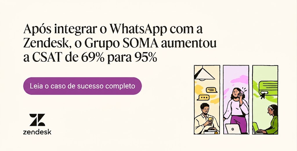 Depois de integrar o WhatsApp à Zendesk, o Grupo SOMA aumentou o CSAT de 69% para 95%.