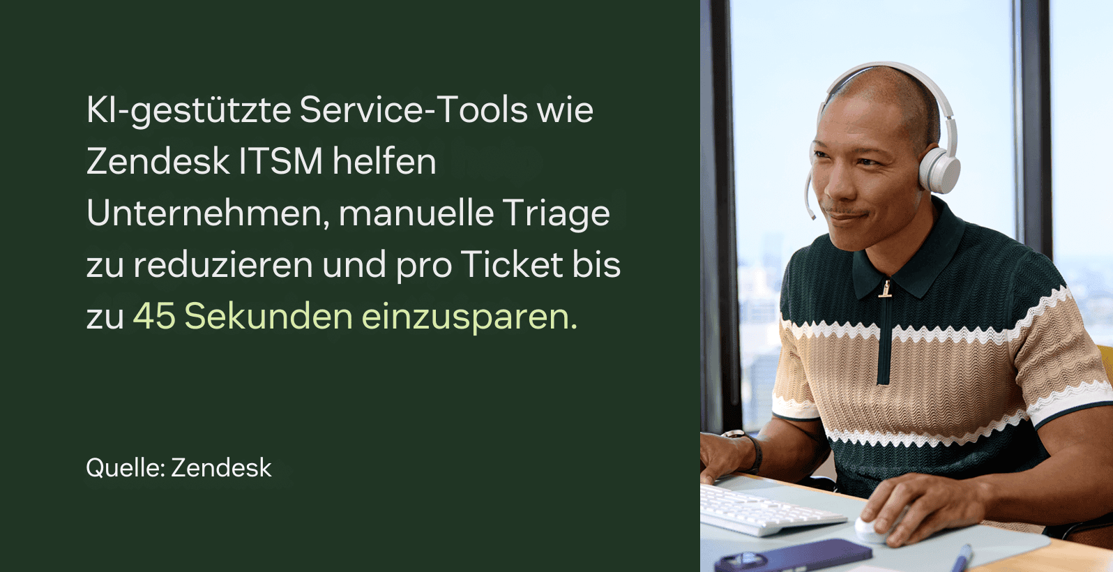 KI-gestützte Servicetools wie Zendesk ITSM helfen Unternehmen, manuelle Triage zu reduzieren und bis zu 45 Sekunden pro Ticket zu sparen.