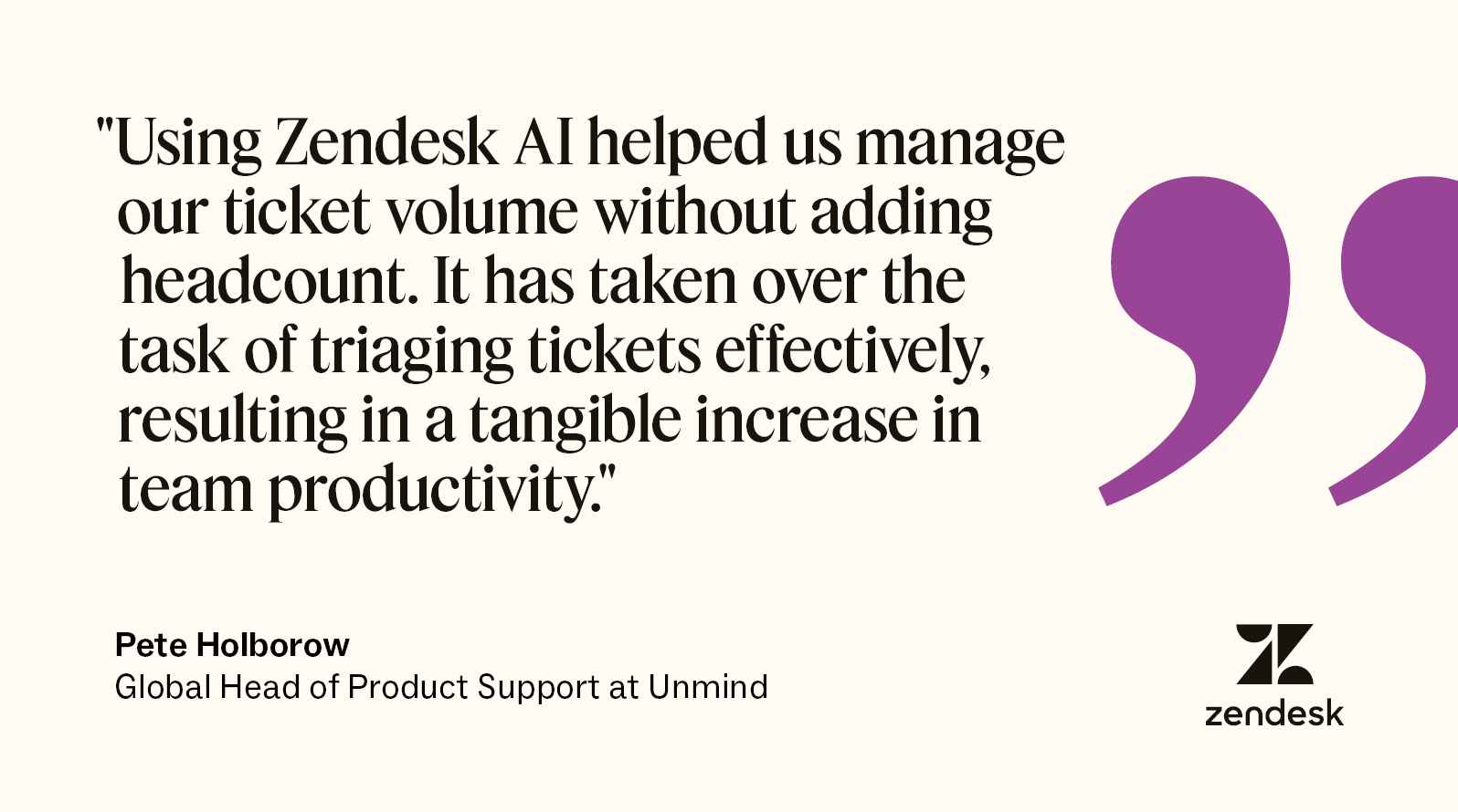 A quote from Pete Holborow, the global head of product support at Unmind, explains some benefits of Zendesk AI for customer experience.