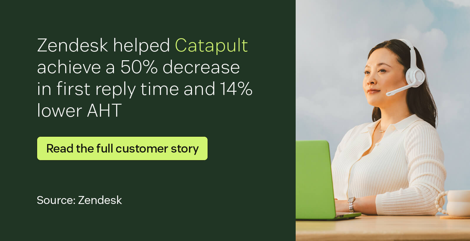 Zendesk helped Catapult achieve a 50 percent decrease in first reply time and 14 percent lower AHT.