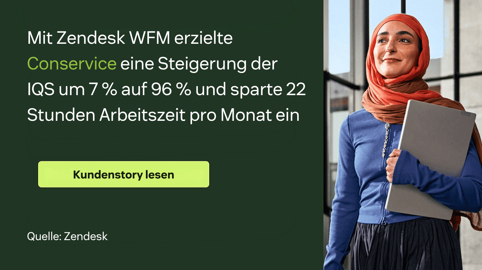 Mit Zendesk WFM steigerte Conservice den IQS auf 96 % (+7 Punkte) und sparte 22 Stunden Mitarbeitendenzeit pro Monat.