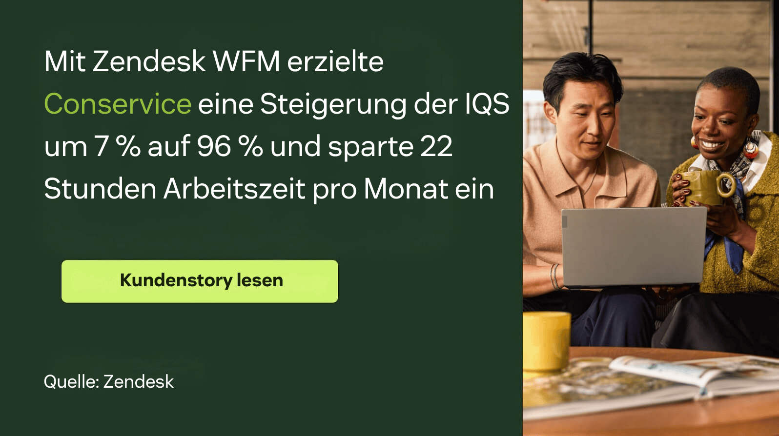 Mit Zendesk WFM steigerte Conservice den IQS um 7 % auf 96 % und sparte 22 Stunden Mitarbeitendenzeit pro Monat.