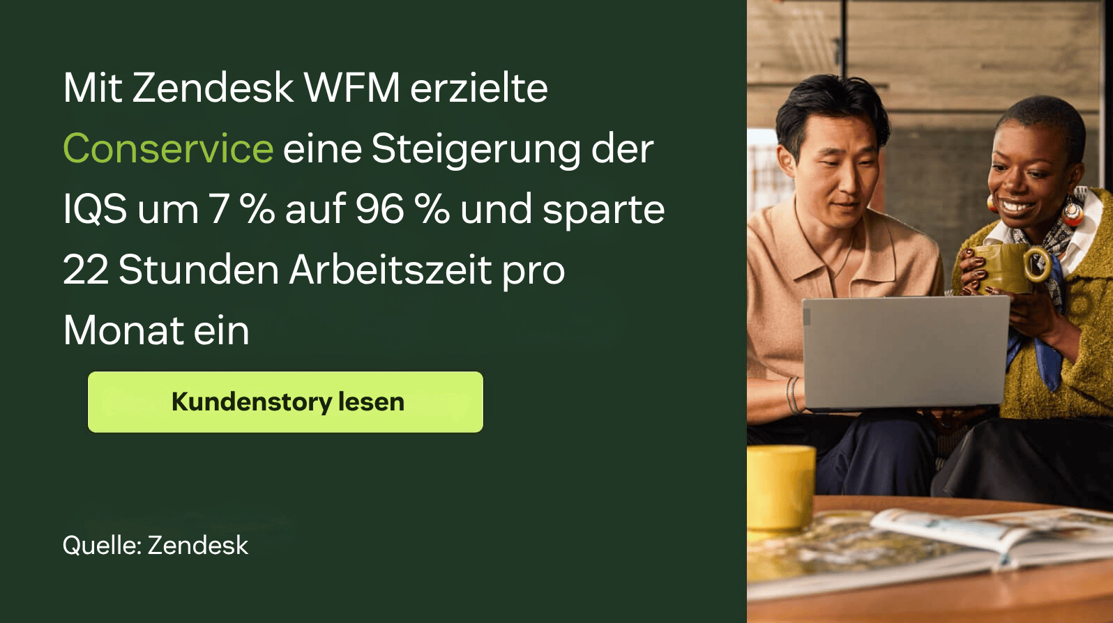 Mit Zendesk WFM erreichte Conservice 7 Prozentpunkte mehr IQS (96 %) und sparte 22 Stunden Mitarbeitendenzeit pro Monat.