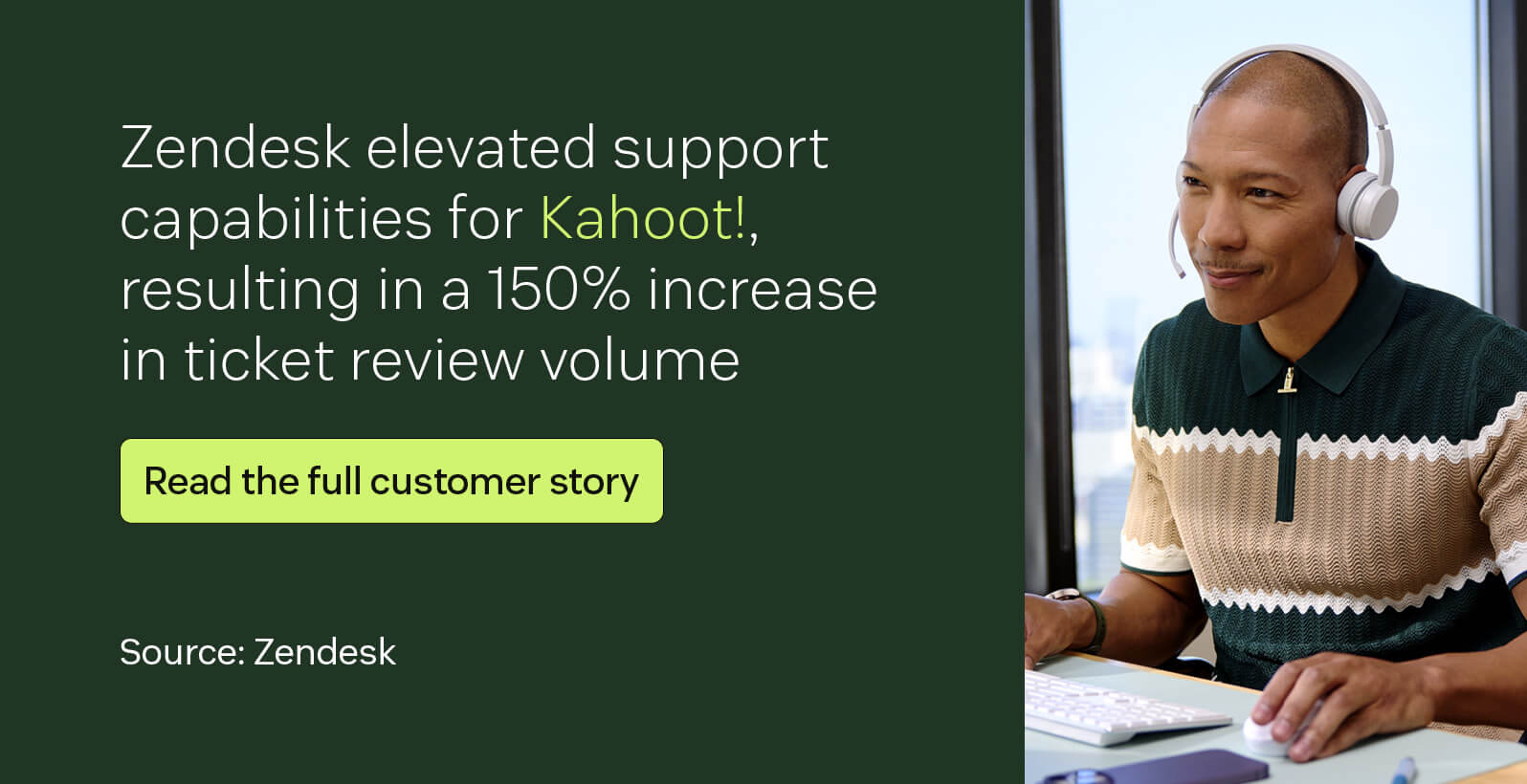 Zendesk elevated support capabilities for Kahoot!, resulting in a 150 percent increase in ticket review volume.
