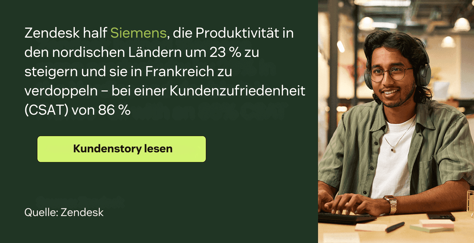 Zendesk half Siemens, die Produktivität in Skandinavien um 23 % und in Frankreich sogar um 100 % zu steigern – bei einer CSAT-Rate von 86 %.